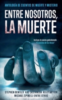 Entre nosotros, la muerte: Antología de Cuentos de Muerte y Misterio (Spanish Edition) B0F35WQLMJ Book Cover