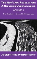 The Illusion of Eternal Religious Law (The Qur’anic Revelation: A Reformed Understanding) 3907677080 Book Cover