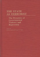 The State as Terrorist: The Dynamics of Governmental Violence and Repression (Contributions in Political Science) 0313237263 Book Cover