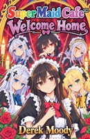 Welcome Home (Super Maid Cafe(tm)) B0HMFGVW6G Book Cover