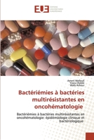 Bactériémies à bactéries multirésistantes en oncohématologie: Bactériémies à bactéries multirésistantes en oncohématologie: épidémiologie clinique et bactériologique 6202540044 Book Cover