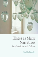 Illness as Many Narratives: Arts, Medicine and Culture 1474425585 Book Cover