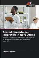 Accreditamento dei laboratori in Nord Africa: Indagine sui fattori che influenzano lo sviluppo di un organismo nazionale di accreditamento sostenibile 6205071630 Book Cover