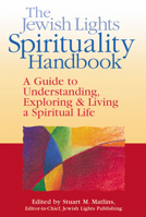 The Jewish Lights Spirituality Handbook: A Guide to Understanding, Exploring & Living a Spiritual Life 1580230938 Book Cover