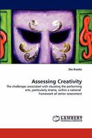 Assessing Creativity: The challenges associated with situating the performing arts, particularly drama, within a national framework of senior assessment 3844331174 Book Cover