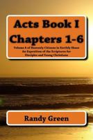 Acts Book I: Chapters 1-6: Volume 8 of Heavenly Citizens in Earthly Shoes, An Exposition of the Scriptures for Disciples and Young Christians 1495961370 Book Cover