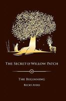 The Secret of Willow Patch - The Beginning 1453737022 Book Cover