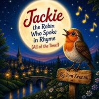 Jackie the Robin Who Spoke in Rhyme (All of the time!) B0GZQL4YPY Book Cover