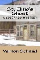 St. Elmo's Ghost: A Colorado Mystery 1493694081 Book Cover
