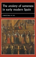 Anxiety of Sameness in Early Modern Spain 1526134349 Book Cover