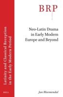 Neo-latin Drama in Early Modern Europe and Beyond (Brill Research Perspectives in Latinity and Classical Reception in the Early Modern Period) 9004751211 Book Cover