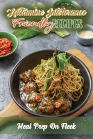 Histamine Intolerance Friendly Recipes: Meal Prep On Fleek: Low Histamine Cookbook B09FNQSP3K Book Cover