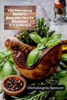 The Pharmacy Doesn't Have the Cure to Diseases; it's in Nature 1304119203 Book Cover