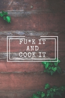 Fu*k It and Cook It! : Cooking Notepad for Beginners and for Professional Chefs. Blank Recipes Book to Write in. Save and Organize Your Best Cooking Recipe, Old Recipes, Family Recipes in Journal, Pla 1675914907 Book Cover