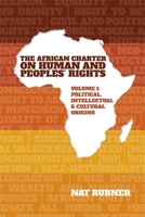 The African Charter on Human and Peoples' Rights Volume 1: Political, Intellectual & Cultural Origins 1847013538 Book Cover