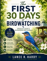 The First 30 Days of Birdwatching: A Beginner's Guide to Identifying Birds With Confidence B0H7NSQB47 Book Cover