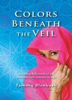 Colors Beneath the Veil: Inspiring Reflections of an American Girl's Journey to Iran 0976251809 Book Cover