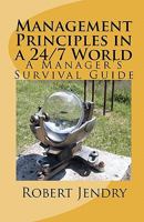 Management Principles in a 24/7 World: A Manager's Survival Guide 1452860831 Book Cover