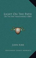 Light On The Path: Or The Way Heavenward 1166302253 Book Cover