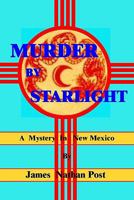 Murder By Starlight: A Mystery In New Mexico 1453649492 Book Cover