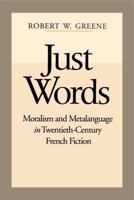 Just Words: Moralism and Metalanguage in Twentieth-Century French Fiction 0271026383 Book Cover