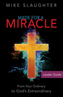 Made for a Miracle Leader Guide: From Your Ordinary to God's Extraordinary 1501841416 Book Cover