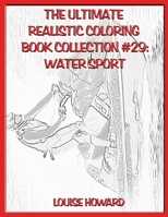 The Ultimate Realistic Coloring Book Collection #29: Water Sport B089M19549 Book Cover
