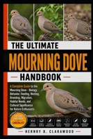 MOURNING DOVE: A Complete Guide to the Mourning Dove – Biology, Behavior, Feeding, Nesting, Breeding, Migration, Habitat Needs, and Cultural Significance for Nature Enthusiasts B0H467JPWP Book Cover