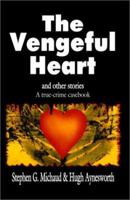 The Vengeful Heart and Other Stories: A True Crime Casebook 1928704220 Book Cover