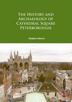 The History and Archaeology of Cathedral Square Peterborough 1784916617 Book Cover