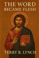 The Word Made Flesh: an introductory essay on understanding the human and divine natures of Christ. B0GR8T2RNB Book Cover