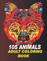 105 animals: An Adult Coloring Book with Lions,Sloth,Cats,dragon, Elephants, Owls, Horses, Dogs, and Many More! B08QX1JPBL Book Cover