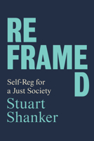 Reframed: Self-Reg for a Just Society 1487506317 Book Cover