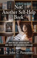 Not! Another Self-Help Book: Why We Get Stuck in Life and How You Can Move Forward 1958892750 Book Cover
