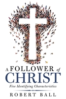 A Follower of Christ: Five Identifying Characteristics 1973681986 Book Cover