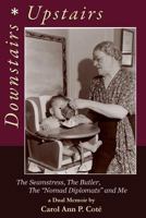 Downstairs Upstairs, a Dual Memoir: The Seamstress, the Butler, the Nomad Diplomats and Me 1546525033 Book Cover