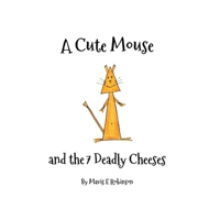 A Cute Mouse and the 7 Deadly Cheeses 0648305902 Book Cover