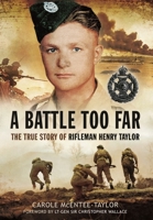 A Battle Too Far: The True Story of Rifleman Henry Taylor 1399074741 Book Cover