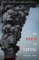 Wrath of Capital: Neoliberalism and Climate Change Politics 0231158297 Book Cover