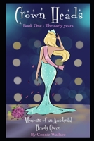 CROWN HEADS: Book One, The Early Years: Memoirs of an Accidental Beauty Queen B0C9SBBGCP Book Cover