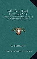 An Universal History V17: From The Earliest Accounts To The Present Time 1165314916 Book Cover