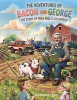 The Adventures Of Bacon and George: The Story Of Papa Paul's Childhood B0H8M7GFVG Book Cover