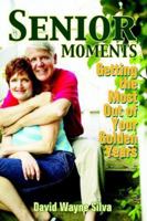 Senior Moments: Getting the Most Out of Your Golden Years 1598001639 Book Cover