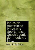 Inquisitio Haereticae Pravitatis Neerlandica: Geschiedenis Der Inquisitie in ... 1117615863 Book Cover