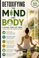Detoxifying the Mind and Body: A Quick Practical Guide B0F26W22KV Book Cover