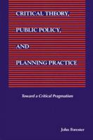 Critical Theory, Public Policy, and Planning Practice (Suny Series in Political Theory : Contemporary Issues) 0791414469 Book Cover