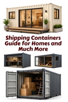 Shipping Containers Guide for Homes and Much More (A Detailed, Informative Series on Homesteading) B0F62KG2N5 Book Cover