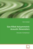 Gas-Filled Axisymmetric Acoustic Resonators: Acoustic Compressor 3639093046 Book Cover