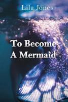 To Become A Mermaid 1983826995 Book Cover