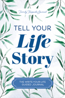 Tell Your Life Story: The Write-Your-Life Guided Journal (Hear Your Story Books) 1464257698 Book Cover